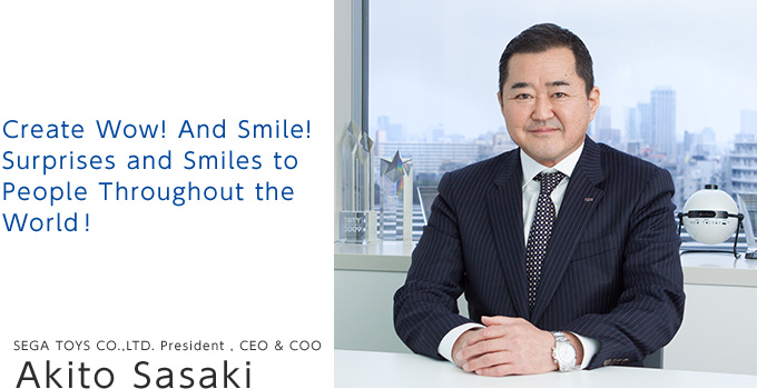 SEGA TOYS CO.,LTD. President , CEO & COO Yoshiharu Suzuki