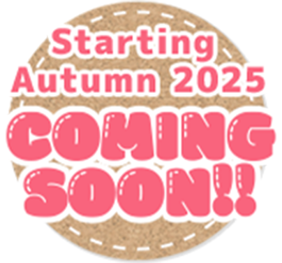Starting Autumn 2025 COMING SOON!!